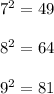 7^2 = 49\\\\8^2 = 64\\\\9^2 = 81