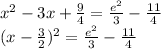 x^(2) -3x+(9)/(4) =(e^(2) )/(3) -(11)/(4) &nbsp;\\(x-(3)/(2)) ^(2) =(e^(2) )/(3) -(11)/(4)