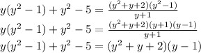 y (y ^ 2-1) + y ^ 2-5 = \frac {(y ^ 2 + y + 2) (y ^ 2-1)} {y + 1}\\y (y ^ 2-1) + y ^ 2-5 = \frac {(y ^ 2 + y + 2) (y + 1) (y-1)} {y + 1}\\y (y ^ 2-1) + y ^ 2-5 = (y ^ 2 + y + 2) (y-1)