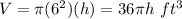 V=\pi (6^(2))(h)=36 \pi h\ ft^(3)