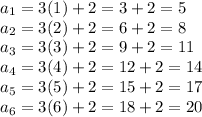 a_1=3(1)+2=3+2=5\\a_2=3(2)+2=6+2=8\\a_3=3(3)+2=9+2=11\\a_4=3(4)+2=12+2=14\\a_5=3(5)+2=15+2=17\\a_6=3(6)+2=18+2=20