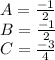 A = (-1)/(2)\\B = (-1)/(2)\\C = (-3)/(4)