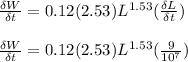 (\delta W)/(\delta t) = 0.12(2.53)L^(1.53)((\delta L)/(\delta t))\\\\(\delta W)/(\delta t) = 0.12(2.53)L^(1.53)((9)/(10^7))\\