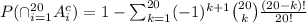 P(\cap^(20)_(i=1)A_i^c)=1-\sum^(20)_(k=1)(-1)^(k+1)\binom{20}{k}((20-k)!)/(20!)