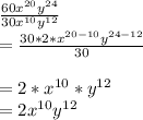 (60x^(20)y^(24))/(30x^(10)y^(12))\\=(30*2 * x^(20-10)y^(24-12))/(30)\\\\=2*x^(10)*y^(12)\\=2x^(10)y^(12)