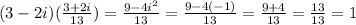 (3-2i)((3+2i)/(13)) = (9-4i^(2) )/(13) =(9-4(-1))/(13)= (9+4)/(13) = (13)/(13)= 1