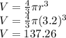 V=(4)/(3)\pi r^3\\V=(4)/(3)\pi (3.2)^3\\V=137.26