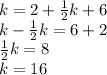 k=2+(1)/(2)k+6\\k-(1)/(2)k=6+2\\(1)/(2)k=8\\k=16