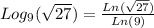 Log_(9) (√(27) )=(Ln(√(27) ))/(Ln(9))