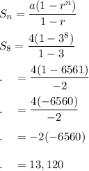 S_n=(a(1-r^n))/(1-r)\\\\S_8=(4(1-3^8))/(1-3)\\\\.\quad=(4(1-6561))/(-2)\\\\.\quad=(4(-6560))/(-2)\\\\.\quad=-2(-6560)\\\\.\quad=13,120