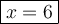 \large\boxed{x=6}