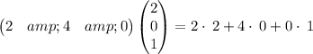 \begin{pmatrix}2&amp;4&amp;0\end{pmatrix}\begin{pmatrix}2\\ 0\\ 1\end{pmatrix}=2\cdot \:2+4\cdot \:0+0\cdot \:1