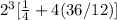 2^(3)[(1)/(4)+4(36/12)]