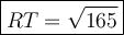 \large\boxed{RT=√(165)}