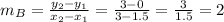 m_B=(y_2-y_1)/(x_2-x_1)=(3-0)/(3-1.5)=(3)/(1.5)=2