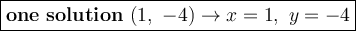 \large\boxed{\bold{one\ solution}\ (1,\ -4)\to x=1,\ y=-4}