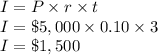 I=P*{r}*{t}\\I=\$5,000*{0.10}*{3}\\I=\$1,500