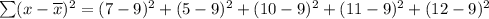 \sum (x-\overline{x})^2=(7-9)^2+(5-9)^2+(10-9)^2+(11-9)^2+(12-9)^2