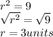 r^(2)=9\\\sqrt{r^(2)}=√(9) \\r=3units