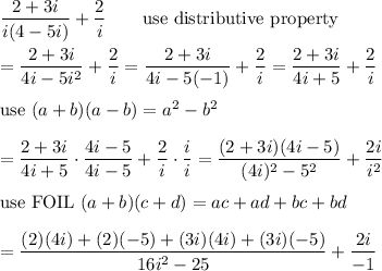 (2+3i)/(i(4-5i))+(2)/(i)\qquad\text{use distributive property}\\\\=(2+3i)/(4i-5i^2)+(2)/(i)=(2+3i)/(4i-5(-1))+(2)/(i)=(2+3i)/(4i+5)+(2)/(i)\\\\\text{use}\ (a+b)(a-b)=a^2-b^2\\\\=(2+3i)/(4i+5)\cdot(4i-5)/(4i-5)+(2)/(i)\cdot(i)/(i)=((2+3i)(4i-5))/((4i)^2-5^2)+(2i)/(i^2)\\\\\text{use FOIL}\ (a+b)(c+d)=ac+ad+bc+bd\\\\=((2)(4i)+(2)(-5)+(3i)(4i)+(3i)(-5))/(16i^2-25)+(2i)/(-1)