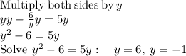 \mathrm{Multiply\:both\:sides\:by\:}y\\yy-(6)/(y)y=5y\\y^2-6=5y\\\mathrm{Solve\:}\:y^2-6=5y:\quad y=6,\:y=-1