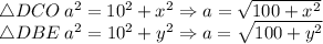 \triangle DCO \:a^(2)=10^(2)+x^(2)\Rightarrow a=\sqrt{100+x^(2)}\\\triangle DBE \:a^(2)=10^(2)+y^(2)\Rightarrow a=\sqrt{100+y^(2)}