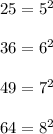 25=5^2\\\\36=6^2\\\\49=7^2\\\\64=8^2