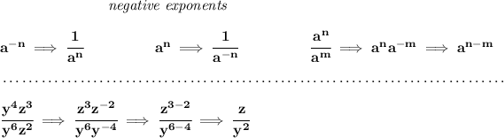 \bf ~\hspace{7em}\textit{negative exponents} \\\\ a^(-n) \implies \cfrac{1}{a^n} ~\hspace{4.5em} a^n\implies \cfrac{1}{a^(-n)} ~\hspace{4.5em} \cfrac{a^n}{a^m}\implies a^na^(-m)\implies a^(n-m) \\\\[-0.35em] ~\dotfill\\\\ \cfrac{y^4z^3}{y^6z^2}\implies \cfrac{z^3z^(-2)}{y^6 y^(-4)}\implies \cfrac{z^(3-2)}{y^(6-4)}\implies \cfrac{z}{y^2}