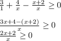 (3)/(1)+(4)/(x)-(x+2)/(x)\geq0\\\\(3x+4-(x+2))/(x)\geq0\\(2x+2)/(x)\geq0