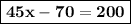 \boxed{\bold{45x-70=200}}