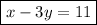 \displaystyle \boxed{x - 3y = 11}