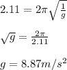 2.11=2\pi \sqrt{(1)/(g)}\\\\√(g)=(2\pi)/(2.11)\\\\g=8.87m/s^2