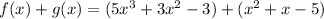 f(x)+g(x)=(5x^(3) +3x^(2) -3)+(x^(2) +x-5)
