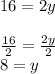 16=2y\\\\(16)/(2)=(2y)/(2)\\ 8=y