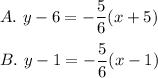 A.\ y-6=-(5)/(6)(x+5)\\\\B.\ y-1=-(5)/(6)(x-1)