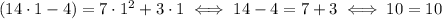 (14\cdot 1-4) = 7\cdot 1^2+3\cdot 1 \iff 14-4 =7+3 \iff 10=10