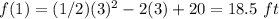 f(1)=(1/2)(3)^(2)-2(3)+20=18.5\ ft