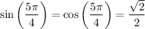 \sin\left((5\pi)/(4)\right)=\cos\left((5\pi)/(4)\right)=(√(2))/(2)