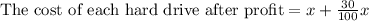 \text{The cost of each hard drive after profit}=x+(30)/(100)x