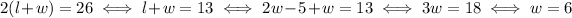 2(l+w)=26 \iff l+w=13 \iff 2w-5+w=13 \iff 3w = 18 \iff w=6