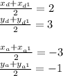 (x_(d) + x_(d^(1)))/(2) = 2 \\ (y_(d) + y_(d^(1)))/(2) =3 \\ \\ (x_(a) + x_(a^(1)))/(2) = - 3 \\ (y_(a) + y_(a^(1)))/(2) = - 1