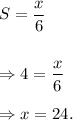 S=(x)/(6)\\\\\\\Rightarrow 4=(x)/(6)\\\\\Rightarrow x=24.