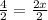 (4)/(2) =(2x)/(2)