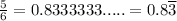 (5)/(6)=0.8333333.....=0.8\overline{3}
