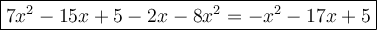 \large\boxed{7x^2-15x+5-2x-8x^2=-x^2-17x+5}