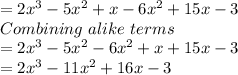 =2x^3-5x^2+x-6x^2+15x-3\\Combining\ alike\ terms\\=2x^3-5x^2-6x^2+x+15x-3\\=2x^3-11x^2+16x-3