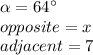 \alpha=64\°\\opposite=x\\adjacent=7