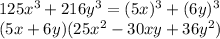 125x^(3)+216y^(3)=(5x)^(3)+(6y)^(3)\\(5x+6y)(25x^(2)-30xy+36y^(2))