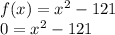 f(x) =x^2-121\\0 =x^2-121