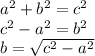 a^(2)+b^(2)=c^(2)\\c^(2)-a^(2)=b^(2)\\b=\sqrt{c^(2)-a^(2)}